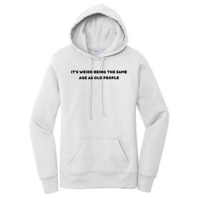 Funny It's Weird Being The Same Age As Old People Design Women's Pullover Hoodie