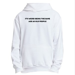 Funny It's Weird Being The Same Age As Old People Design Urban Pullover Hoodie