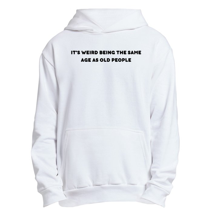 Funny It's Weird Being The Same Age As Old People Design Urban Pullover Hoodie