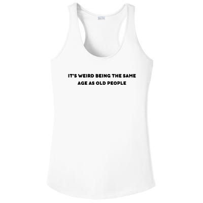 Funny It's Weird Being The Same Age As Old People Design Ladies PosiCharge Competitor Racerback Tank