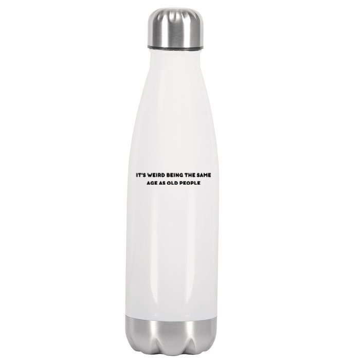 Funny It's Weird Being The Same Age As Old People Design Stainless Steel Insulated Water Bottle