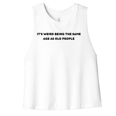 Funny It's Weird Being The Same Age As Old People Design Women's Racerback Cropped Tank