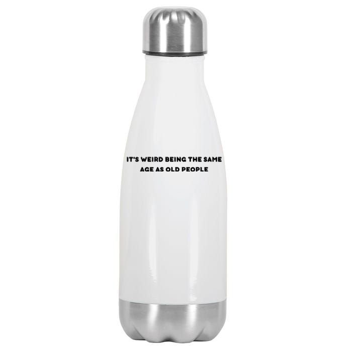 Funny It's Weird Being The Same Age As Old People Design Stainless Steel Insulated Water Bottle