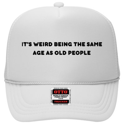 Funny It's Weird Being The Same Age As Old People Design Trucker Hat