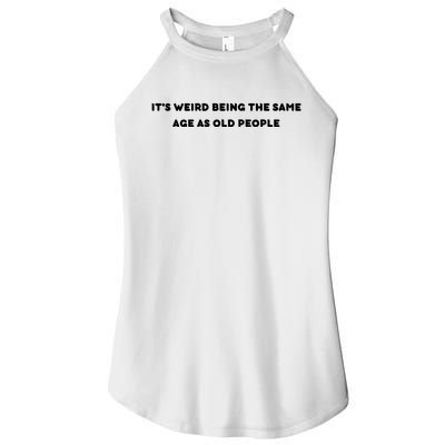 Funny It's Weird Being The Same Age As Old People Design Women's Perfect Tri Rocker Tank