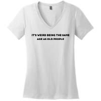 Funny It's Weird Being The Same Age As Old People Design Women's V-Neck T-Shirt