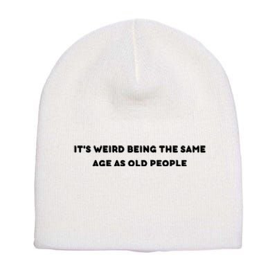 Funny It's Weird Being The Same Age As Old People Design Short Acrylic Beanie