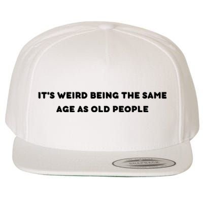 Funny It's Weird Being The Same Age As Old People Design Wool Snapback Cap