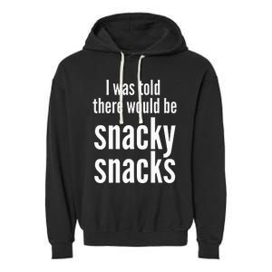 Funny I Was Told There Would Be Snacky Garment-Dyed Fleece Hoodie