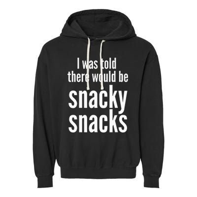 Funny I Was Told There Would Be Snacky Garment-Dyed Fleece Hoodie