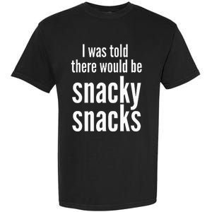 Funny I Was Told There Would Be Snacky Garment-Dyed Heavyweight T-Shirt