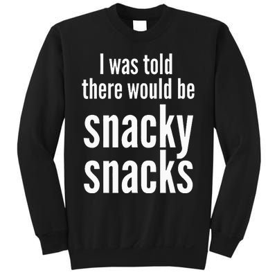 Funny I Was Told There Would Be Snacky Sweatshirt