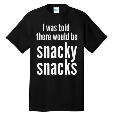 Funny I Was Told There Would Be Snacky Tall T-Shirt