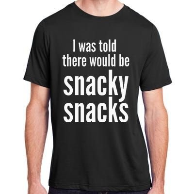 Funny I Was Told There Would Be Snacky Adult ChromaSoft Performance T-Shirt