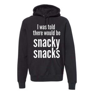 Funny I Was Told There Would Be Snacky Premium Hoodie