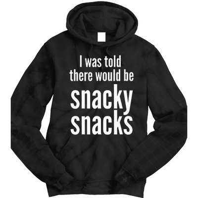 Funny I Was Told There Would Be Snacky Tie Dye Hoodie