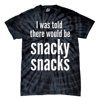 Funny I Was Told There Would Be Snacky Tie-Dye T-Shirt