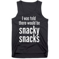 Funny I Was Told There Would Be Snacky Tank Top