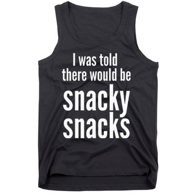 Funny I Was Told There Would Be Snacky Tank Top