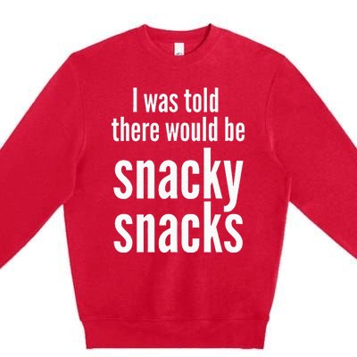 Funny I Was Told There Would Be Snacky Premium Crewneck Sweatshirt