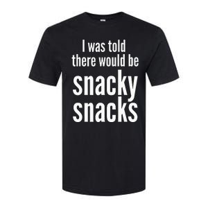 Funny I Was Told There Would Be Snacky Softstyle CVC T-Shirt