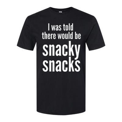 Funny I Was Told There Would Be Snacky Softstyle CVC T-Shirt