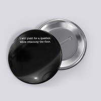 Funny I Will Yield For A Question While Retaining The Floor Button
