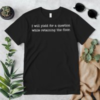 Funny I Will Yield For A Question While Retaining The Floor Premium T-Shirt