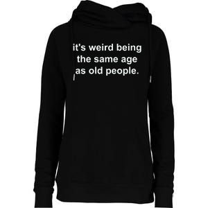 Funny ItS Weird Being The Same Age As Old People Womens Funnel Neck Pullover Hood