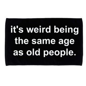 Funny ItS Weird Being The Same Age As Old People Microfiber Hand Towel