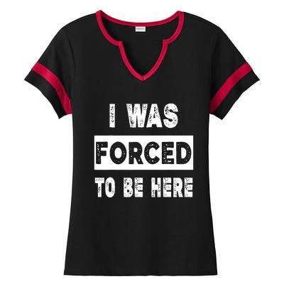 Funny I Was Forced To Be Here Funny Gift Ladies Halftime Notch Neck Tee