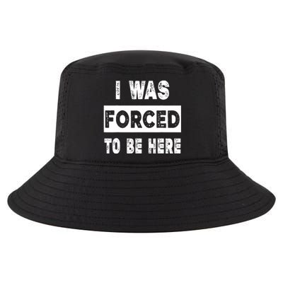 Funny I Was Forced To Be Here Funny Gift Cool Comfort Performance Bucket Hat