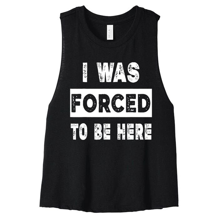 Funny I Was Forced To Be Here Funny Gift Women's Racerback Cropped Tank