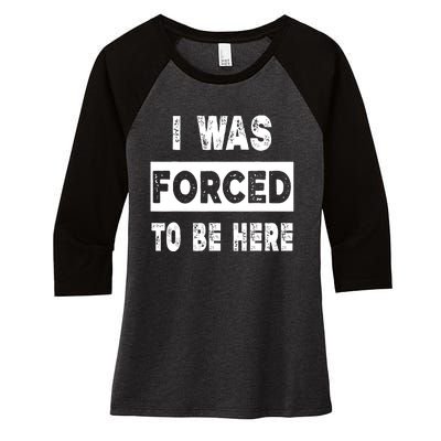 Funny I Was Forced To Be Here Funny Gift Women's Tri-Blend 3/4-Sleeve Raglan Shirt