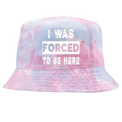 Funny I Was Forced To Be Here Funny Gift Tie-Dyed Bucket Hat