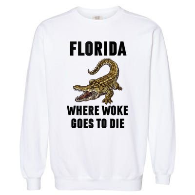 Florida Is Where Woke Goes To Die Funny Shirt Garment-Dyed Sweatshirt