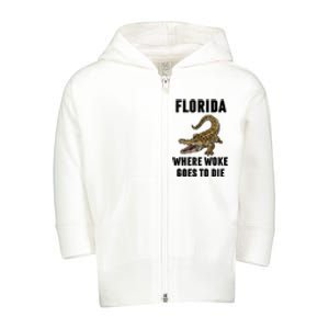 Florida Is Where Woke Goes To Die Funny Shirt Toddler Zip Fleece Hoodie