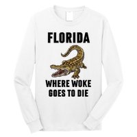 Florida Is Where Woke Goes To Die Funny Shirt Long Sleeve Shirt