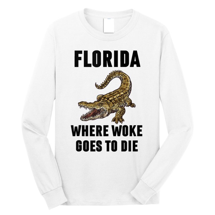 Florida Is Where Woke Goes To Die Funny Shirt Long Sleeve Shirt