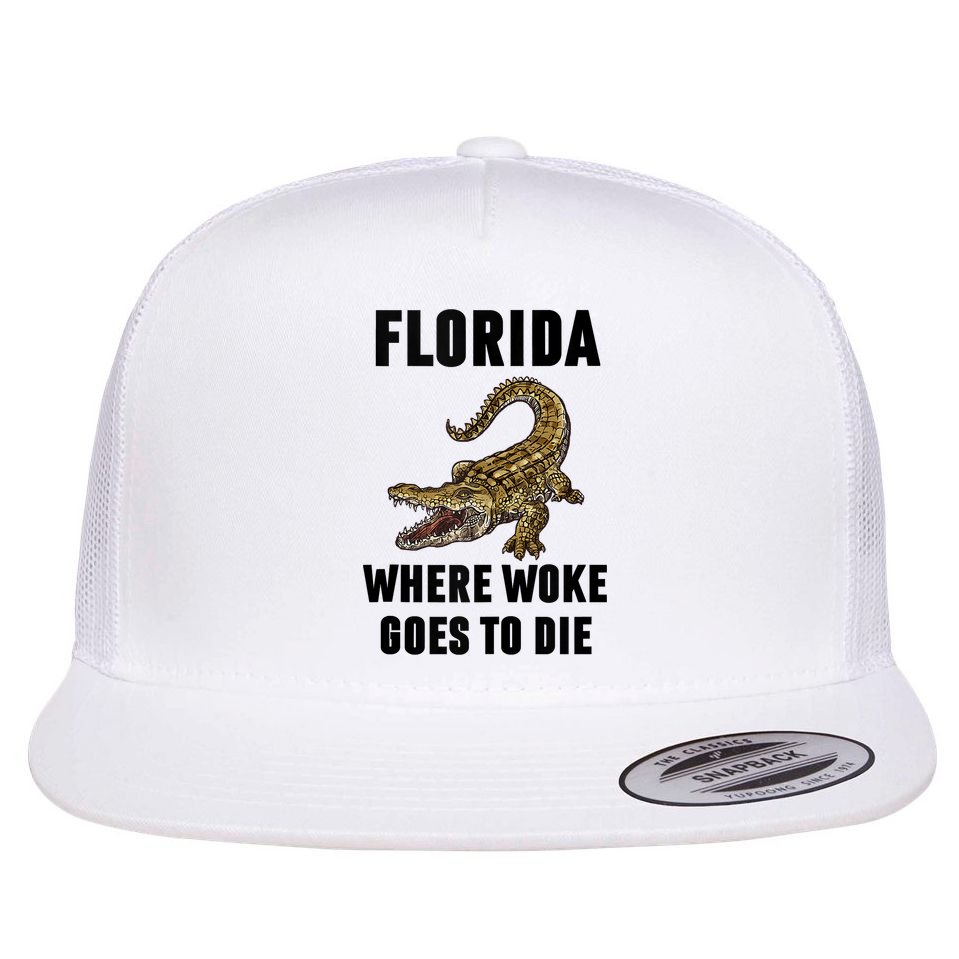 Florida Is Where Woke Goes To Die Funny Shirt Flat Bill Trucker Hat