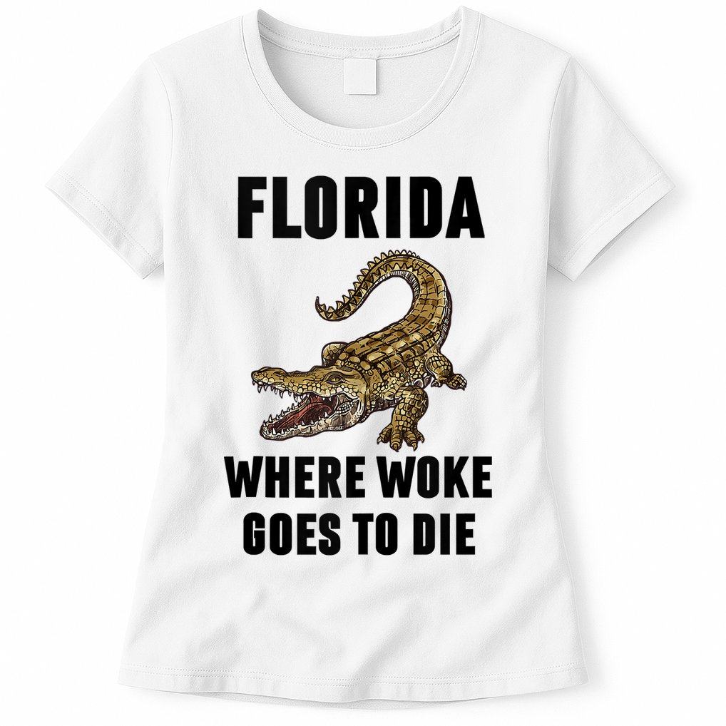 Florida Is Where Woke Goes To Die Funny Shirt Womens T-Shirt
