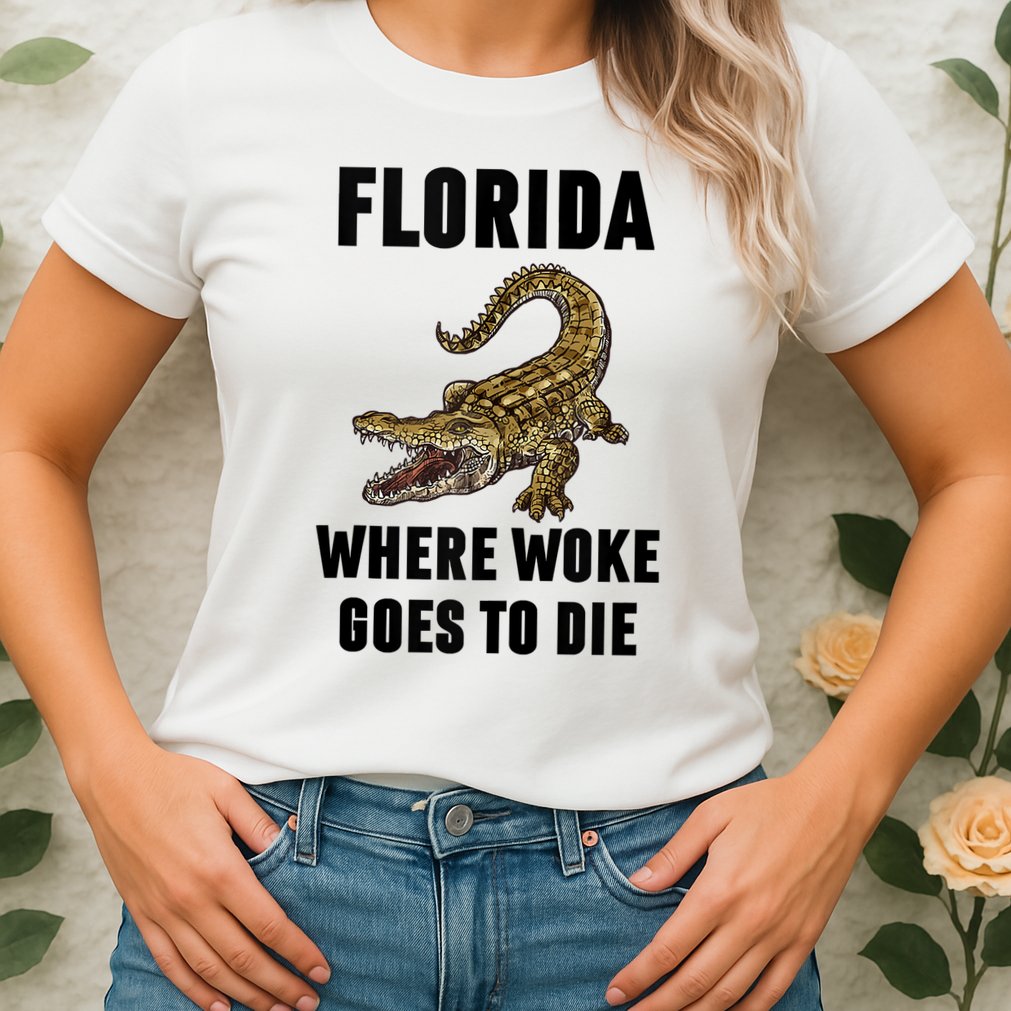 Florida Is Where Woke Goes To Die Funny Shirt Womens T-Shirt