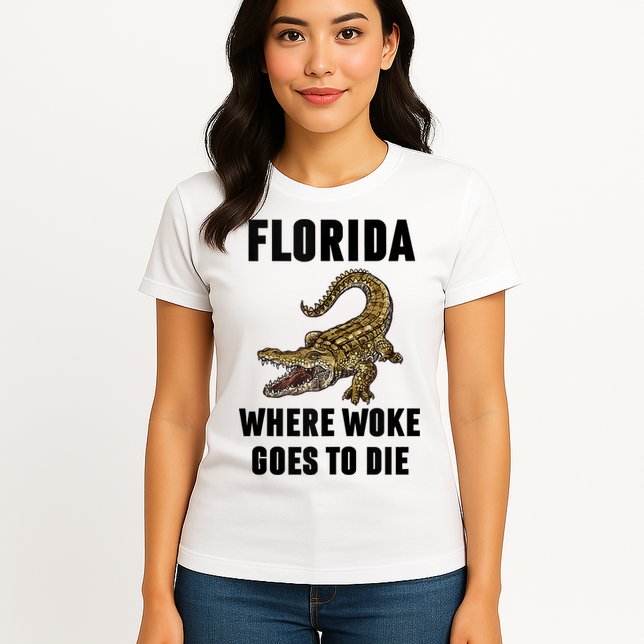 Florida Is Where Woke Goes To Die Funny Shirt Womens T-Shirt