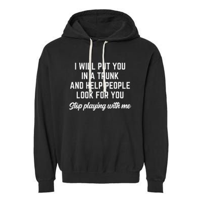 Funny I Will Put You In A Trunk And Help People Look For You (2) Garment-Dyed Fleece Hoodie