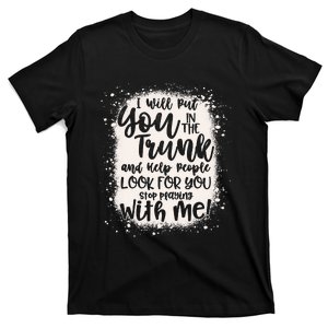 Funny I Will Put You In The Trunk And Help People Bleached T-Shirt