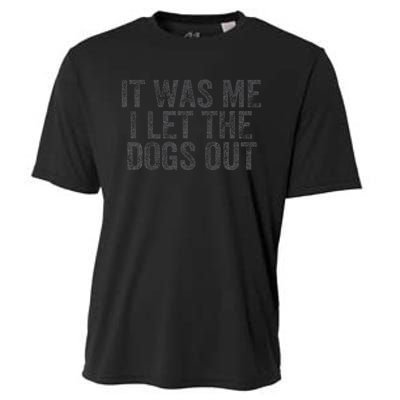 Funny It Was Me I Let The Dogs Out Sarcastic Phrase Pets Cooling Performance Crew T-Shirt