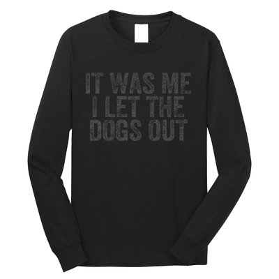 Funny It Was Me I Let The Dogs Out Sarcastic Phrase Pets Long Sleeve Shirt