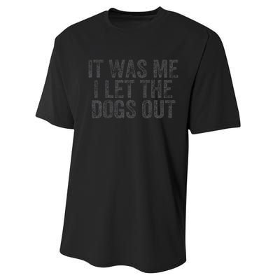 Funny It Was Me I Let The Dogs Out Sarcastic Phrase Pets Performance Sprint T-Shirt