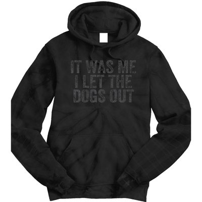 Funny It Was Me I Let The Dogs Out Sarcastic Phrase Pets Tie Dye Hoodie