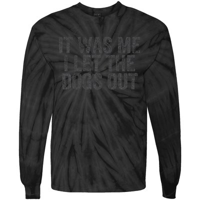 Funny It Was Me I Let The Dogs Out Sarcastic Phrase Pets Tie-Dye Long Sleeve Shirt